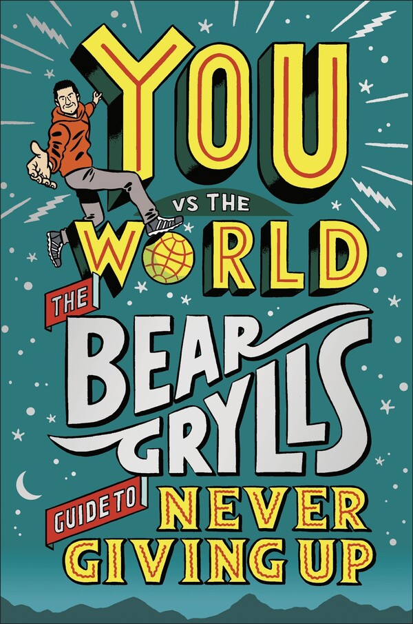 You vs The World: The Bear Grylls Guide to Never Giving Up cover
