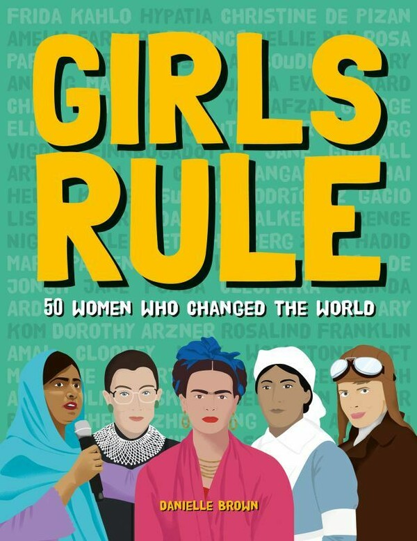 Girls Rule: 50 Women Who Changed the World cover