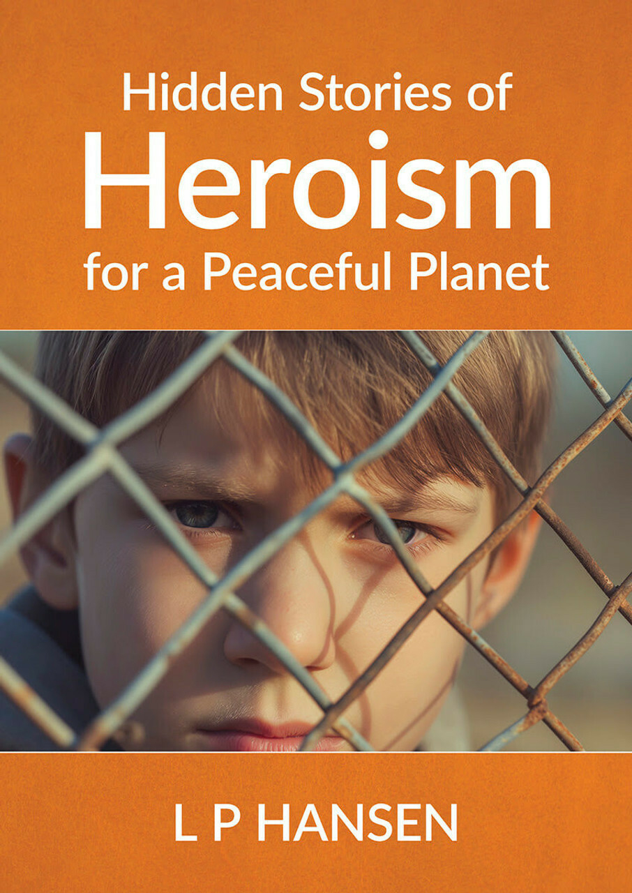 Hidden Stories of Heroism for a Peaceful Planet